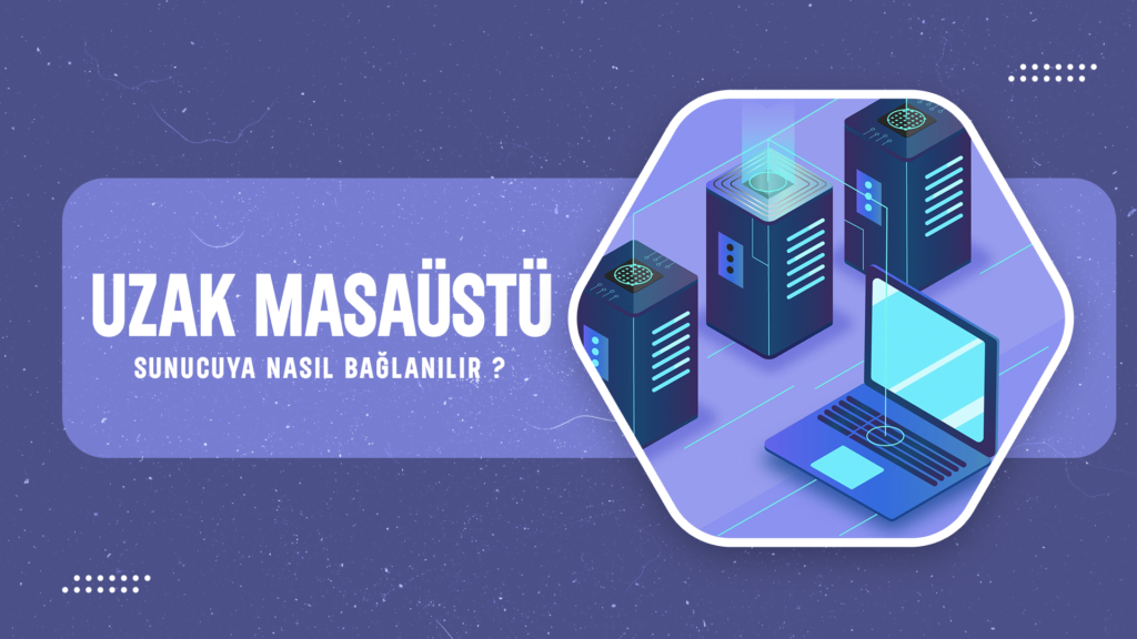 Uzak Masaüstü İle Sunucuya Nasıl Bağlanılır