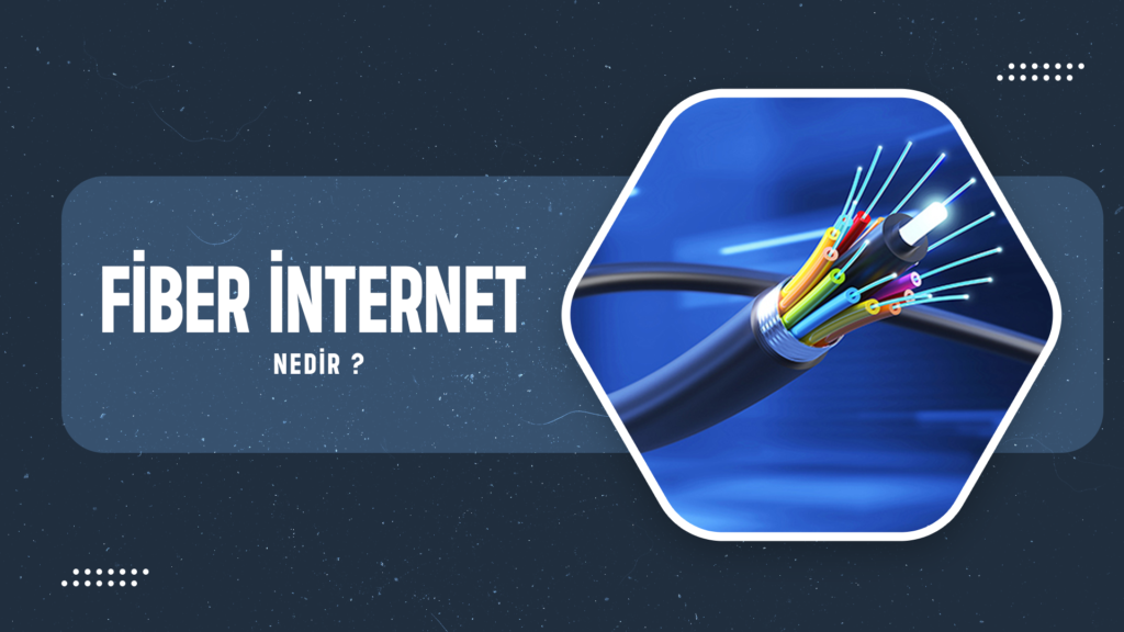 Fiber İnternet Nedir?