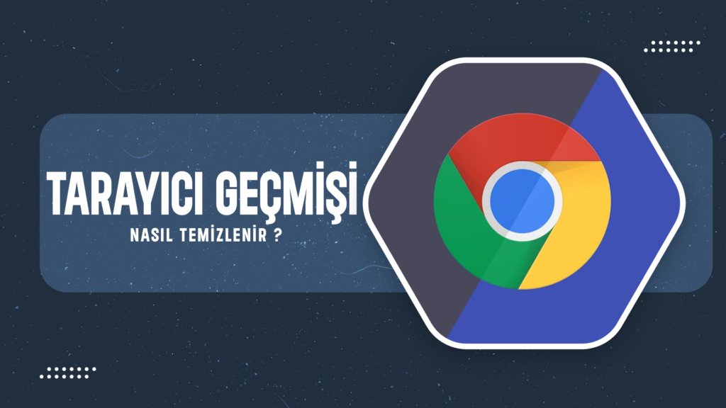 Tarayıcı Geçmişi Nasıl Temizlenir?